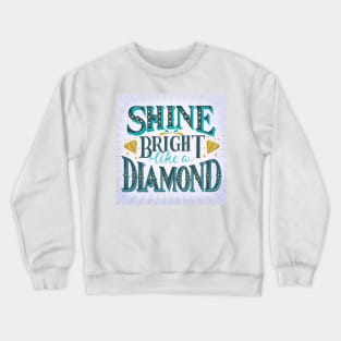 Shine bright like a diamond Crewneck Sweatshirt